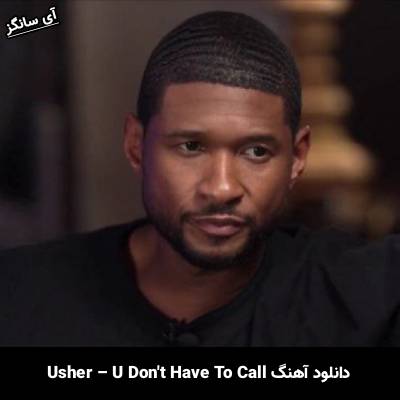 دانلود آهنگ U Dont Have To Call Usher